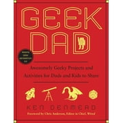 Geek Dad : Awesomely Geeky Projects and Activities for Dads and Kids to Share (Paperback)