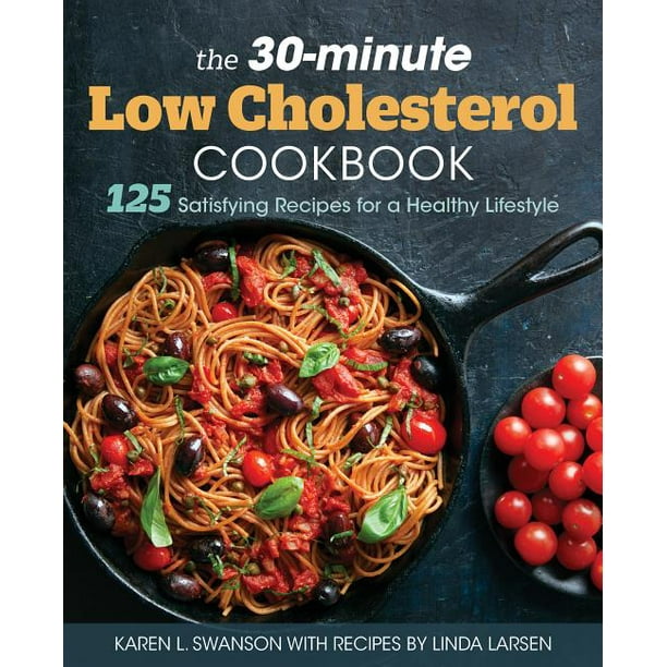 The 30Minute LowCholesterol Cookbook 125 Satisfying Recipes for a