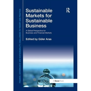 Finance, Governance and Sustainability Sustainable Markets for Sustainable Business: A Global Perspective for Business and Financial Markets, (Paperback)