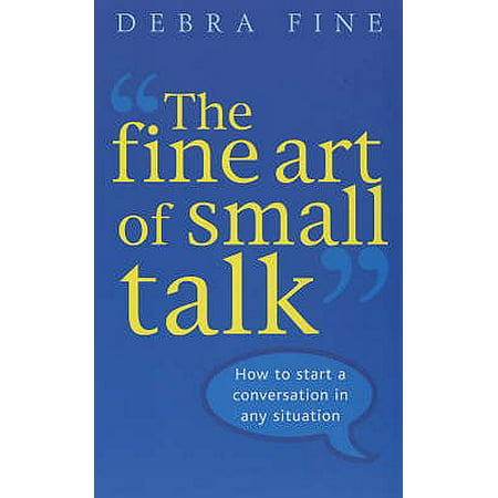 The Fine Art Of Small Talk: How to start a conversation in any situation (Best Small Talk Questions)