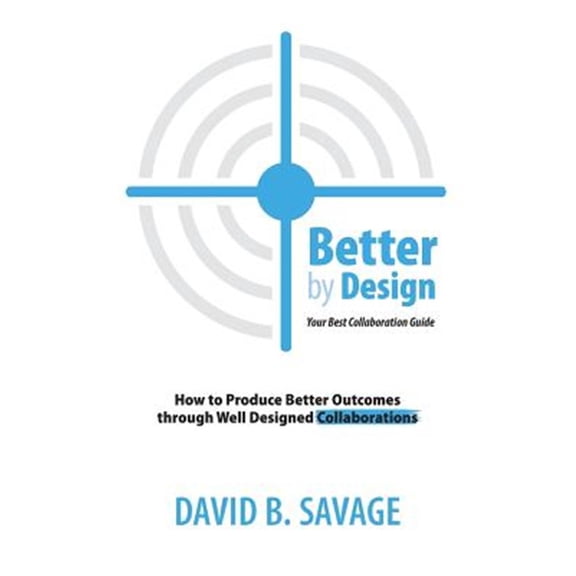 Pre-Owned Better By Design: Your Best Collaboration Guide: How to Produce Better Results by Well Designed Collaborations (Paperback)