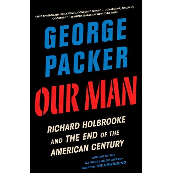 Pre-Owned Our Man: Richard Holbrooke and the End of the American Century (Paperback) 030794817X 9780307948175