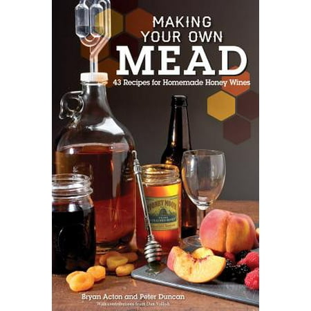 Making Your Own Mead : 43 Recipes for Homemade Honey (Best Way To Drink Honey Mead)