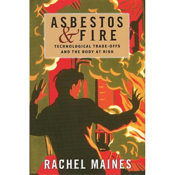 Asbestos and Fire: Technological Tradeoffs and the Body at Risk, (Paperback)