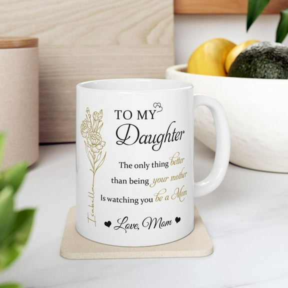 Custom Daughter Gift Mug - From Mom, Mother's Day Ceramic Coffee Cup