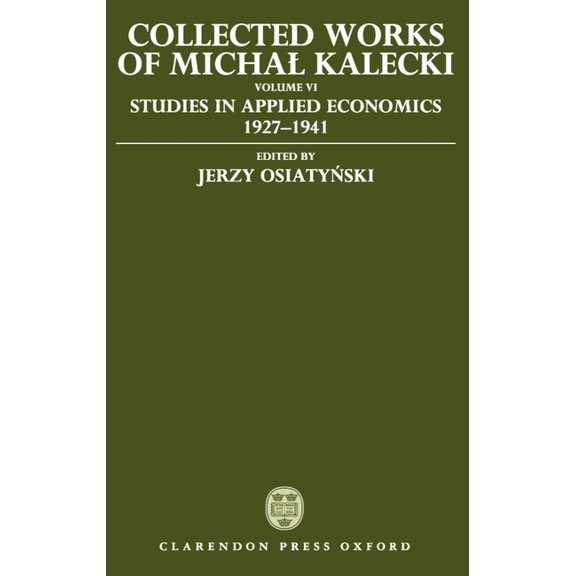 Collected Works of Michal Kalecki: Volume VI: Studies in Applied Economics 1927-1941, (Hardcover)