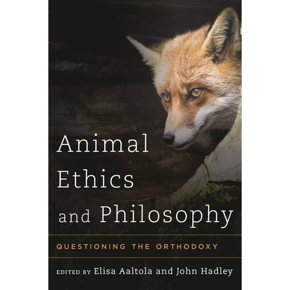 Animal Ethics and Philosophy: Questioning the Orthodoxy, (Hardcover)