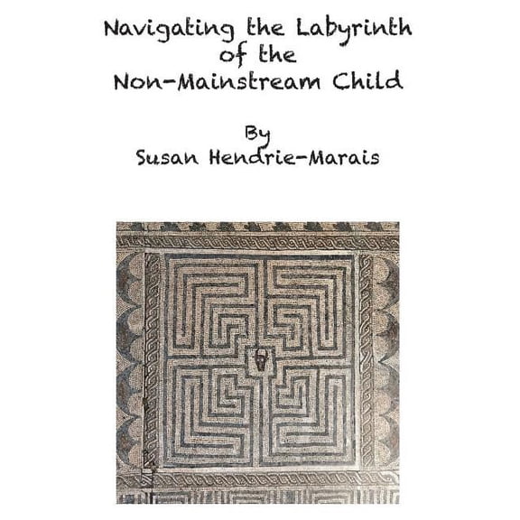 Navigating the Labyrinth of the Non-Mainstream Child (Paperback)
