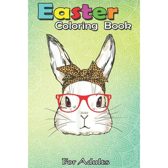 Easter Coloring Book For Adults: Cute Bunny Mom Leopard Bandana Sunglasses An Adult Easter Coloring Book For Teens & Adults - Great Gifts with Fun, Easy, and Relaxing (Paperback)