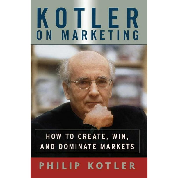 Kotler on Marketing How to Create, Win, and Dominate Markets (Paperback)