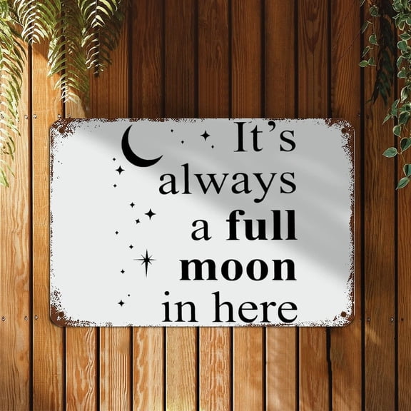 It's Always A Full Moon in Here Metal Sign with Inspirational Quote Metal Tin Sign Motivational Wall Art Rustic Wall Decorations Size: 12 x 16 inch