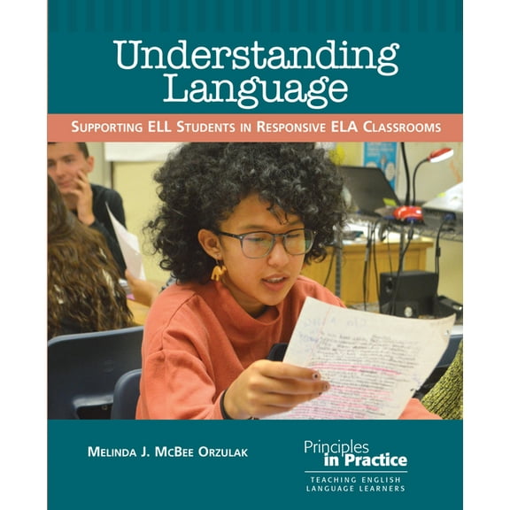 Principles in Practice Understanding Language: Supporting Ell Students in Responsive Ela Classrooms, (Paperback)