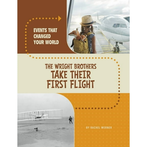 Events That Changed Your World The Wright Brothers Take Their First Flight, (Hardcover)