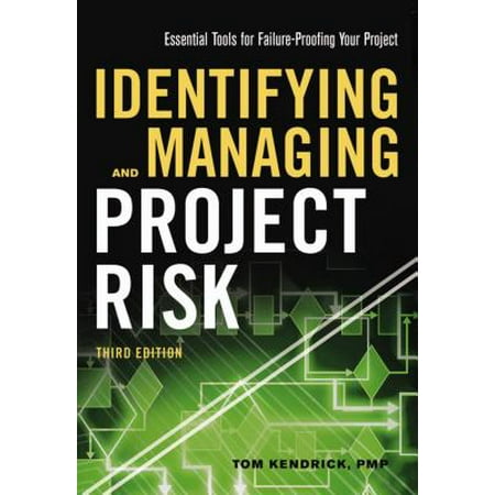 Identifying and Managing Project Risk : Essential Tools for Failure-Proofing Your
