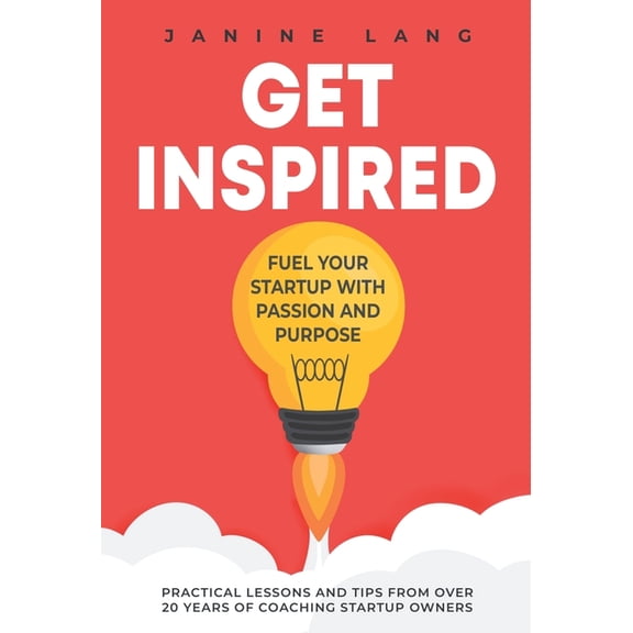 Get Inspired: Fuel Your Startup with Passion and Purpose, (Hardcover)