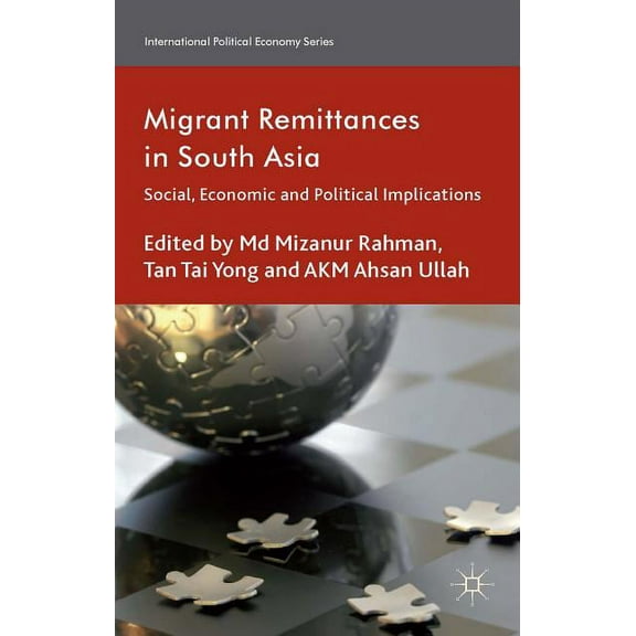 International Political Economy Migrant Remittances in South Asia: Social, Economic and Political Implications, (Hardcover)