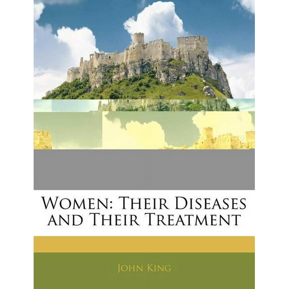 Women : Their Diseases and Their Treatment (Paperback)
