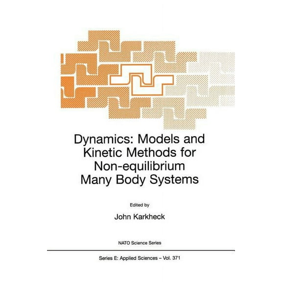 NATO Science Series E: Dynamics: Models and Kinetic Methods for Non-Equilibrium Many Body Systems, Book 371, (Paperback)