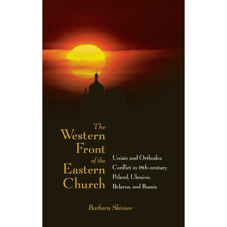 Orthodox Christmas Ukraine The Western Front of the Eastern Church : Uniate and Orthodox Conflict in Eighteenth-century Poland, Ukraine, Belarus, and Russia ()