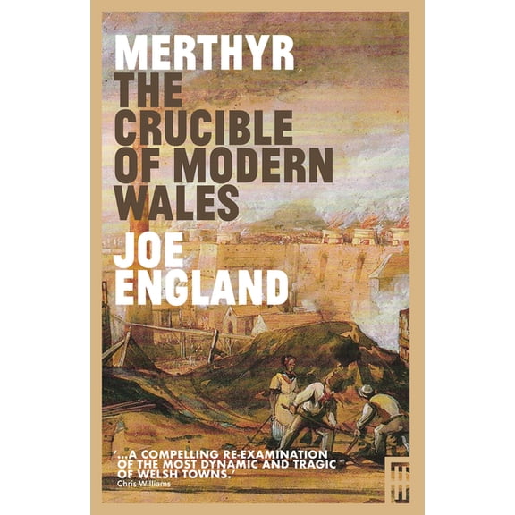 Merthyr, The Crucible of Modern Wales (Paperback)