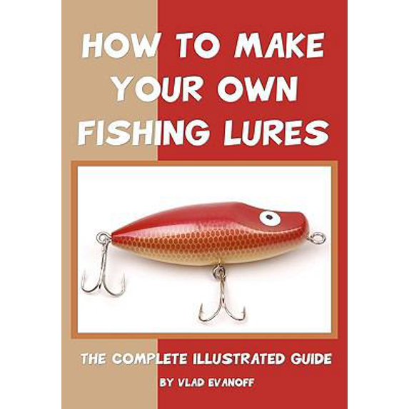 Pre-Owned How To Make Your Own Fishing Lures: The Complete Illustrated Guide (Paperback) by Vlad Evanoff
