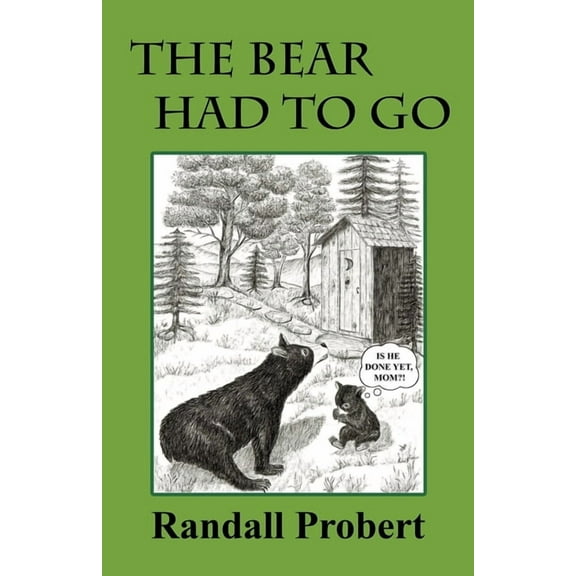 The Bear Had to Go (Paperback) by Randall Probert