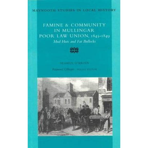 Pre-Owned Famine and Community in Mullingar Poor Law Union, 1845-1849: Mud Cabins and Fat Bullocks (Maynooth Studies in Local History) (Paperback) 0716526786 9780716526780