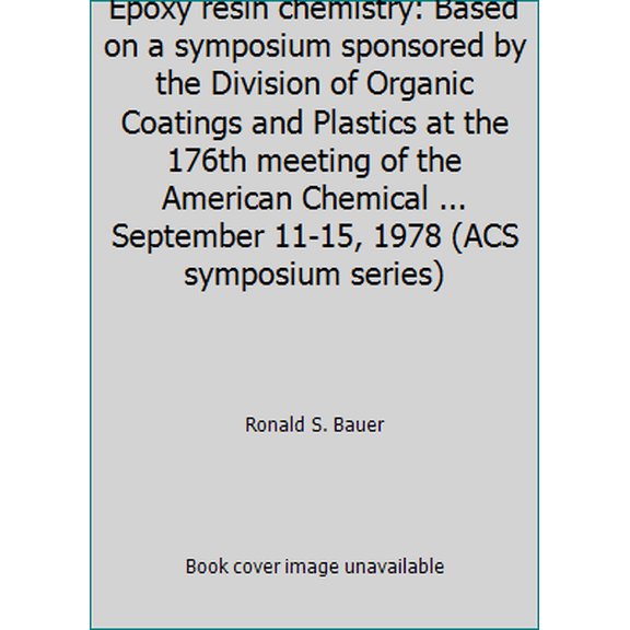 Pre-Owned Epoxy resin chemistry: Based on a symposium sponsored by the Division of Organic Coatings and Plastics at the 176th meeting of the American Chemical ... (Hardcover) 0841205256 9780841205253