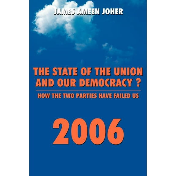 The State Of The Union And Our Democracy?: How The Two Parties Have Failed Us