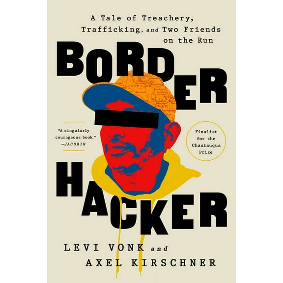 Border Hacker: A Tale of Treachery, Trafficking, and Two Friends on the Run, (Paperback)