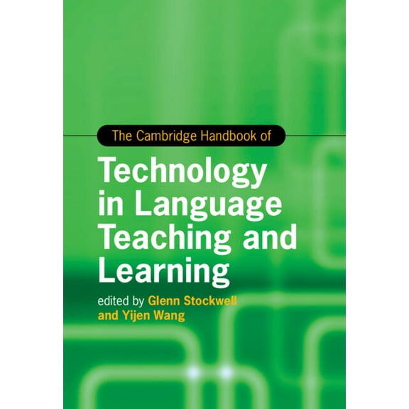 Cambridge Handbooks in Language and Ling The Cambridge Handbook of Technology in Language Teaching and Learning, (Hardcover)