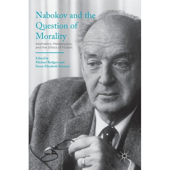 Nabokov and the Question of Morality: Aesthetics, Metaphysics, and the Ethics of Fiction, (Hardcover)