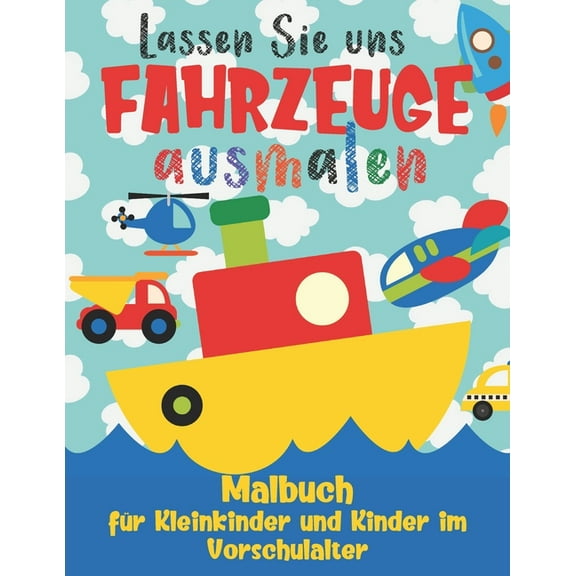 Lassen Sie uns Fahrzeuge ausmalen - Malbuch für Kleinkinder und Kinder im Vorschulalter: Einfache Autos, Lastwagen, Flug, (Paperback)
