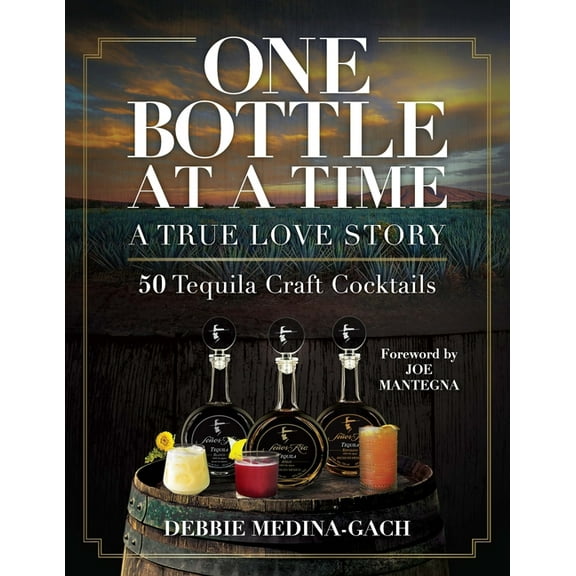 One Bottle at a Time: A True Love Story; 50 Tequila Craft Cocktails, (Hardcover)