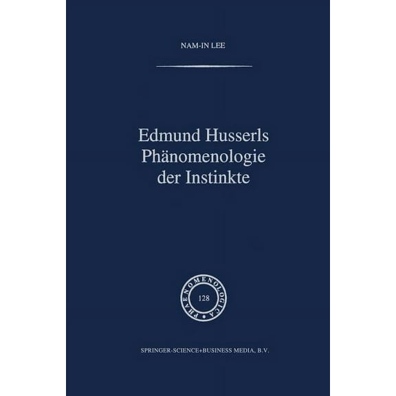 Phaenomenologica Edmund Husserls PhÃ¤nomenologie Der Instinkte, Book 128, (Paperback)