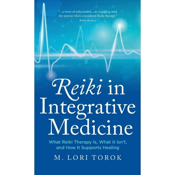 Reiki in Integrative Medicine: What Reiki Therapy Is, What It Isn't, and How It Supports Healing, (Hardcover)