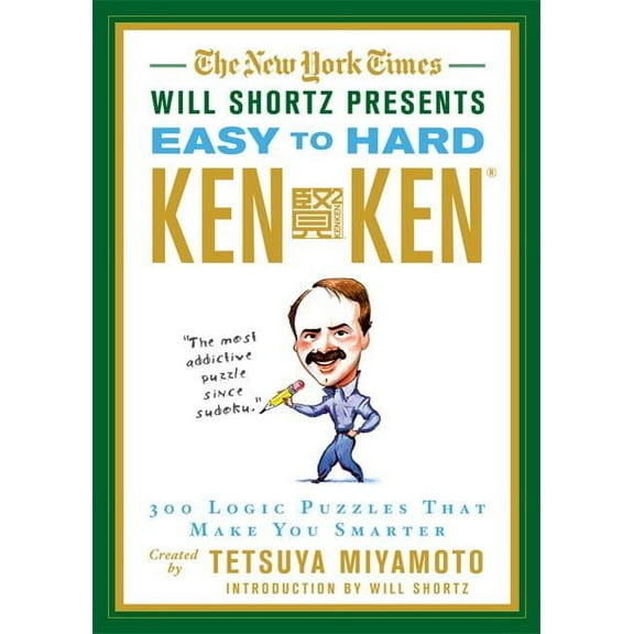 New York Times Will Shortz Presents... The New York Times Will Shortz Presents Easy to Hard KenKen: 300 Logic Puzzles That Make You Smarter, (Paperback)