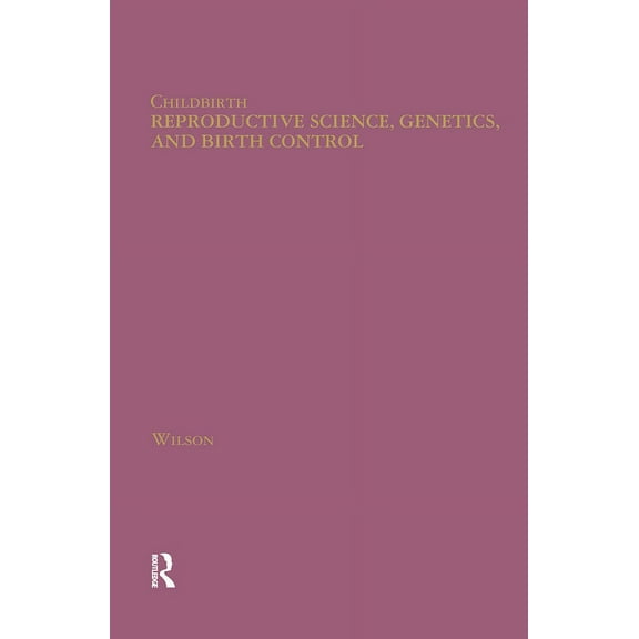 Childbirth: Changing Ideas and Practices Reproductive Science, Genetics, and Birth Control, Book 4, (Hardcover)