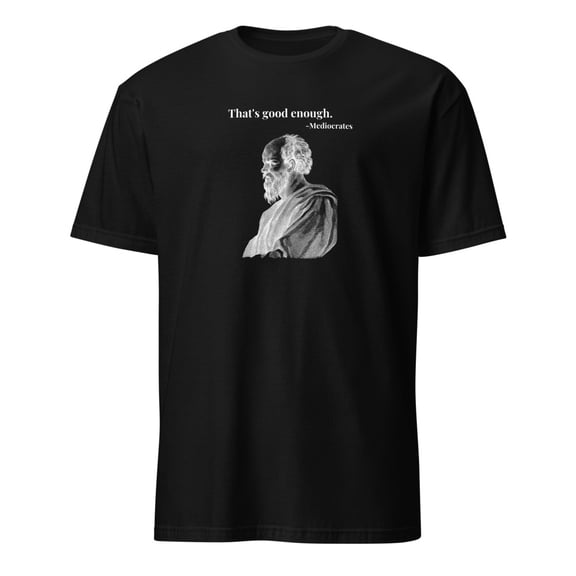 Mediocrates Good Enough Quote Funny Socrates Parody T-Shirt (Black, S)