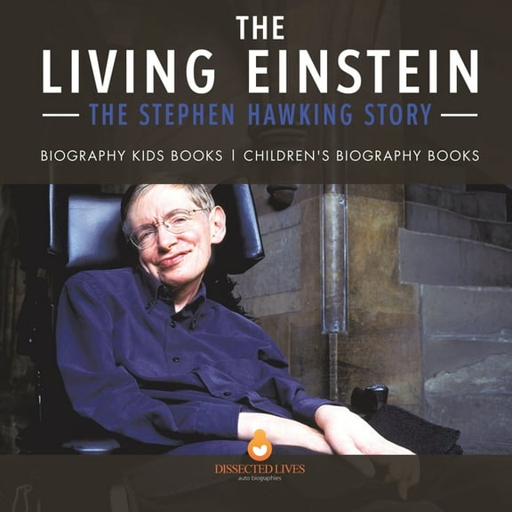 The Living Einstein: The Stephen Hawking Story - Biography Kids Books Children's Biography Books, (Paperback)