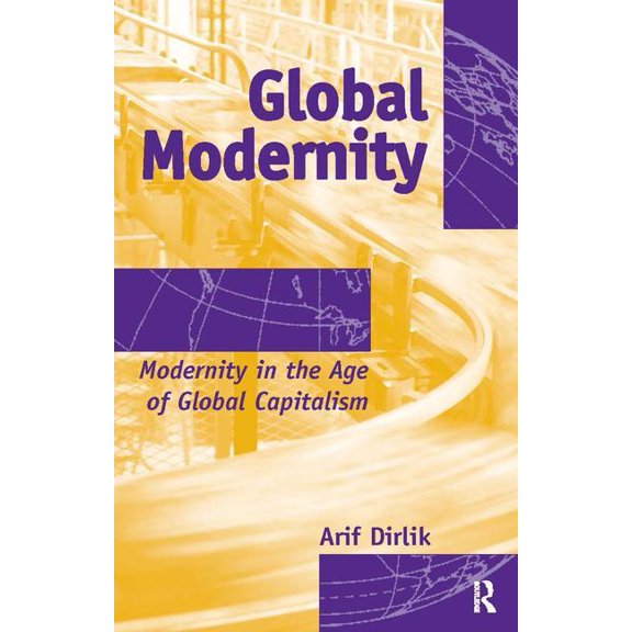 Radical Imagination Global Modernity: Modernity in the Age of Global Capitalism, (Paperback)