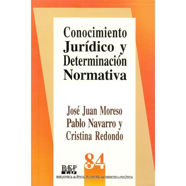Conocimiento jurídico y determinación normativa, de José Juan Moreso, Pablo E. Navarro (Pablo Eugeni