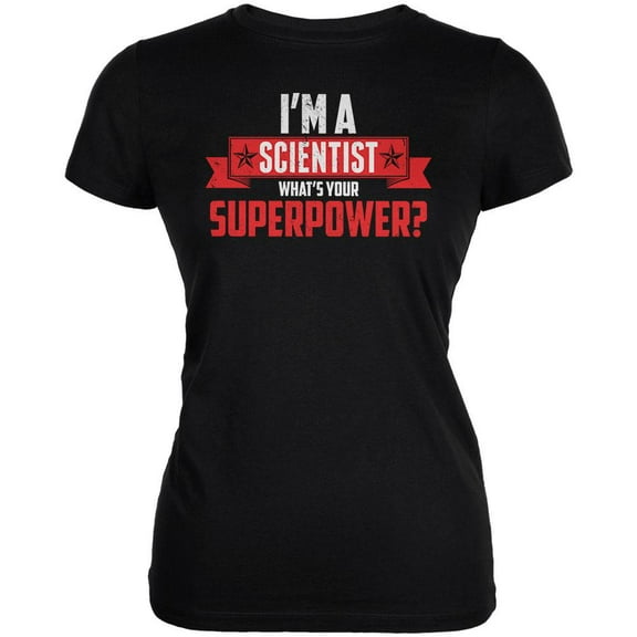 I'm A Scientist What's Your Superpower Black Juniors Soft T-Shirt - Small
