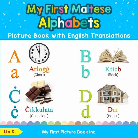 Teach & Learn Basic Maltese Words for Children: My First Maltese Alphabets Picture Book with English Translations: Bilingual Early Learning & Easy Teaching Maltese Books for Kids , Book 1, (Paperback)