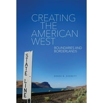 Creating the American West: Boundaries and Borderlands, (Hardcover)
