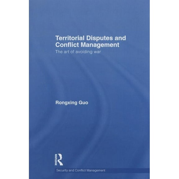 Routledge Studies in Security and Confli Territorial Disputes and Conflict Management: The art of avoiding war, (Paperback)