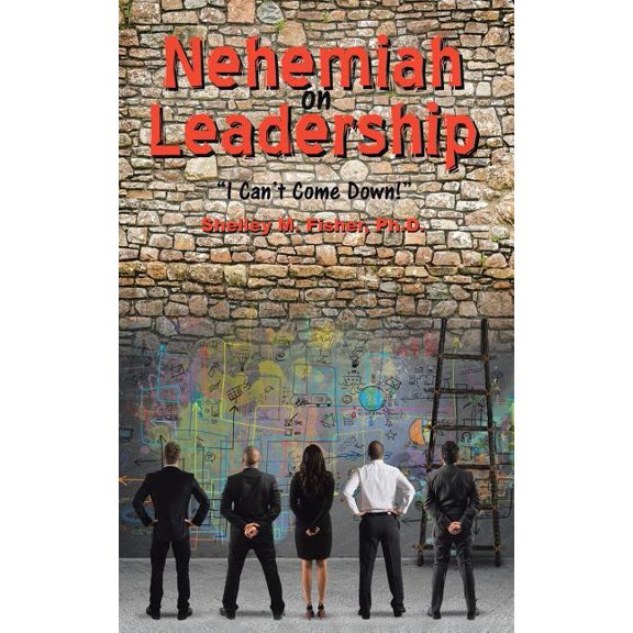 Nehemiah on Leadership: I Can't Come Down (Paperback)