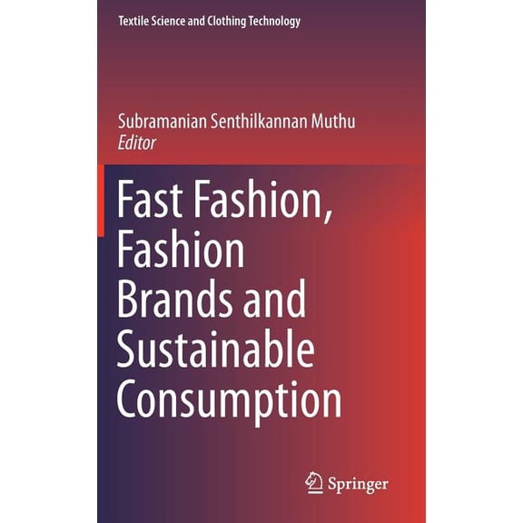 Textile Science and Clothing Technology Fast Fashion, Fashion Brands and Sustainable Consumption, (Hardcover)