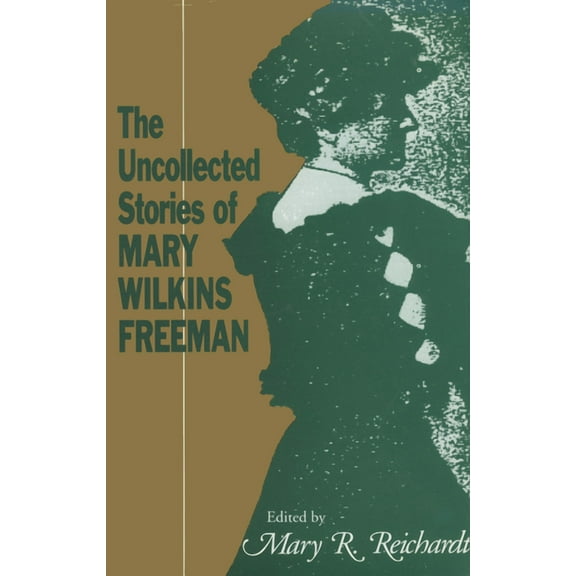 The Uncollected Stories of Mary Wilkins Freeman  Paperback  Reichardt, Mary R.