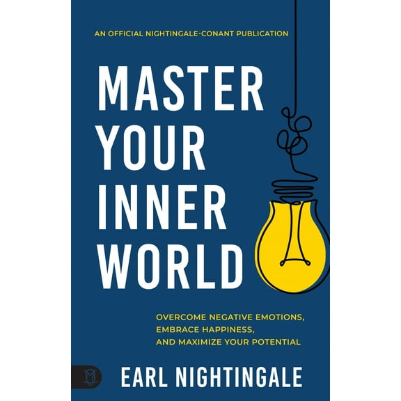 An Official Nightingale Conant Publication: Master Your Inner World : Overcome Negative Emotions, Embrace Happiness, and Maximize Your Potential (Paperback)